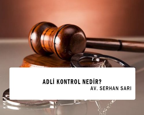 ADLİ KONTROL NEDİR?